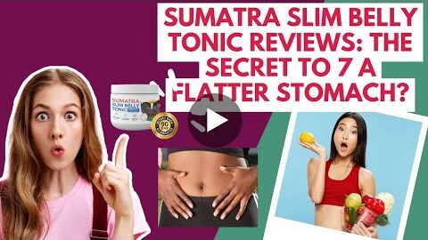 Sumatra Slim Belly Tonic Reviews: The Secret to a Flatter Stomach?